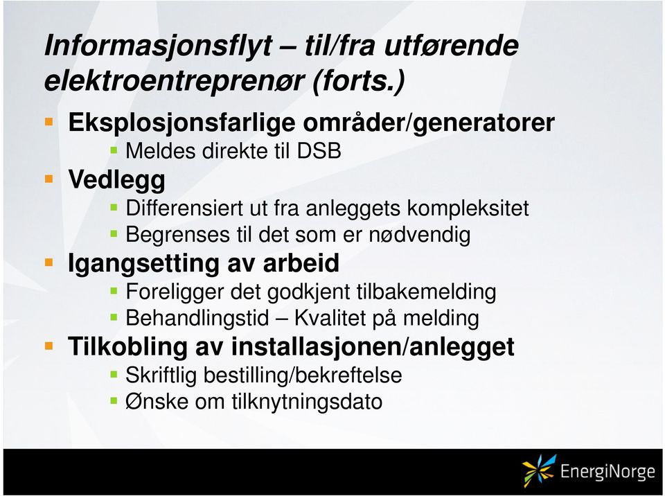 anleggets kompleksitet Begrenses til det som er nødvendig Igangsetting av arbeid Foreligger det