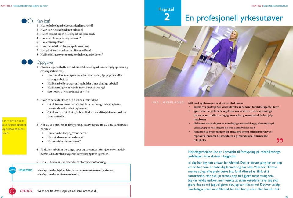 ppgaver 1 Klassen lager et hefte om arbeidet til helsefagarbeidere (hjelpepleiere og omsorgsarbeidere). Hver av dere intervjuer en helsefagarbeider, hjelpepleier eller omsorgsarbeider.