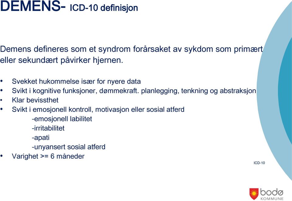 Svekket hukommelse især for nyere data Svikt i kognitive funksjoner, dømmekraft.