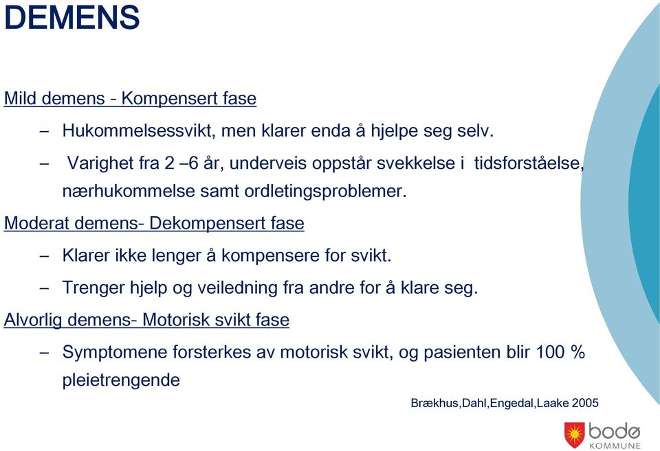 Moderat demens- Dekompensert fase Klarer ikke lenger å kompensere for svikt.