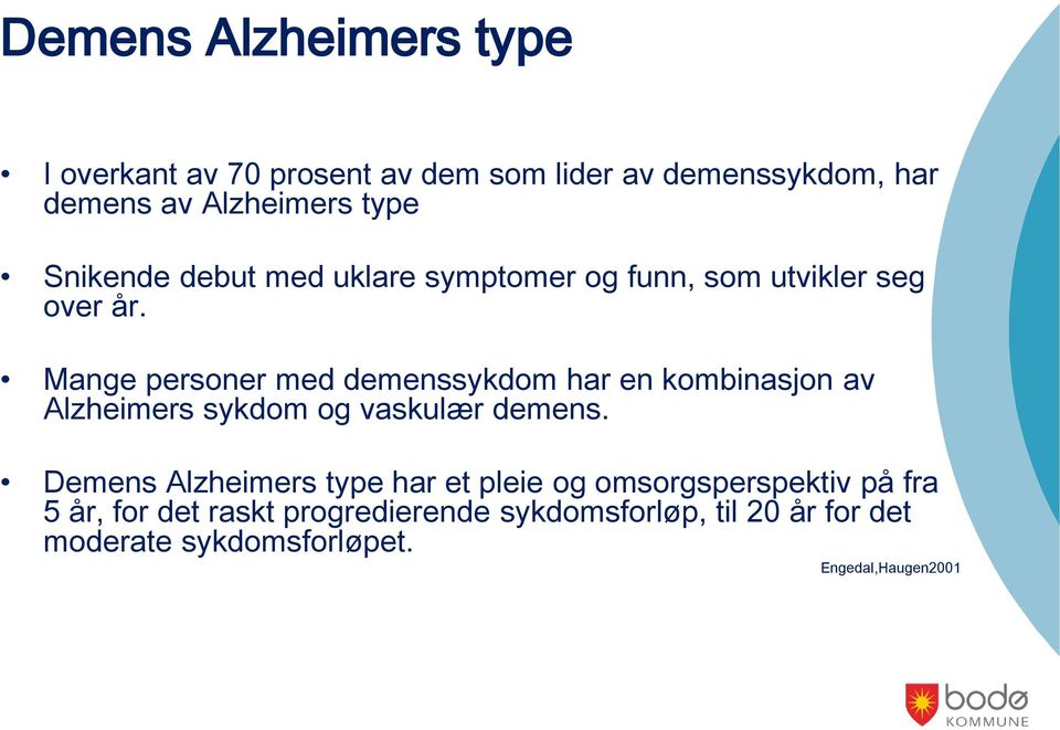 Mange personer med demenssykdom har en kombinasjon av Alzheimers sykdom og vaskulær demens.