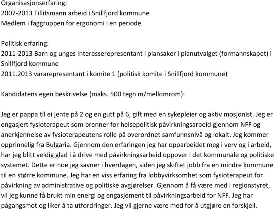 2013 vararepresentant i komite 1 (politisk komite i Snillfjord kommune) Kandidatens egen beskrivelse (maks.