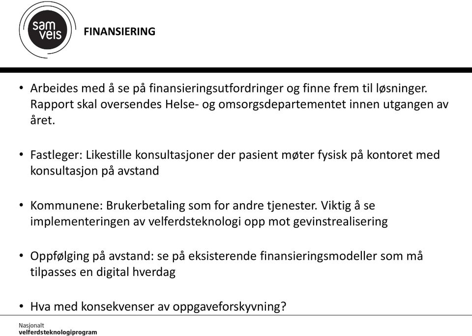 Fastleger: Likestille konsultasjoner der pasient møter fysisk på kontoret med konsultasjon på avstand Kommunene: Brukerbetaling som for