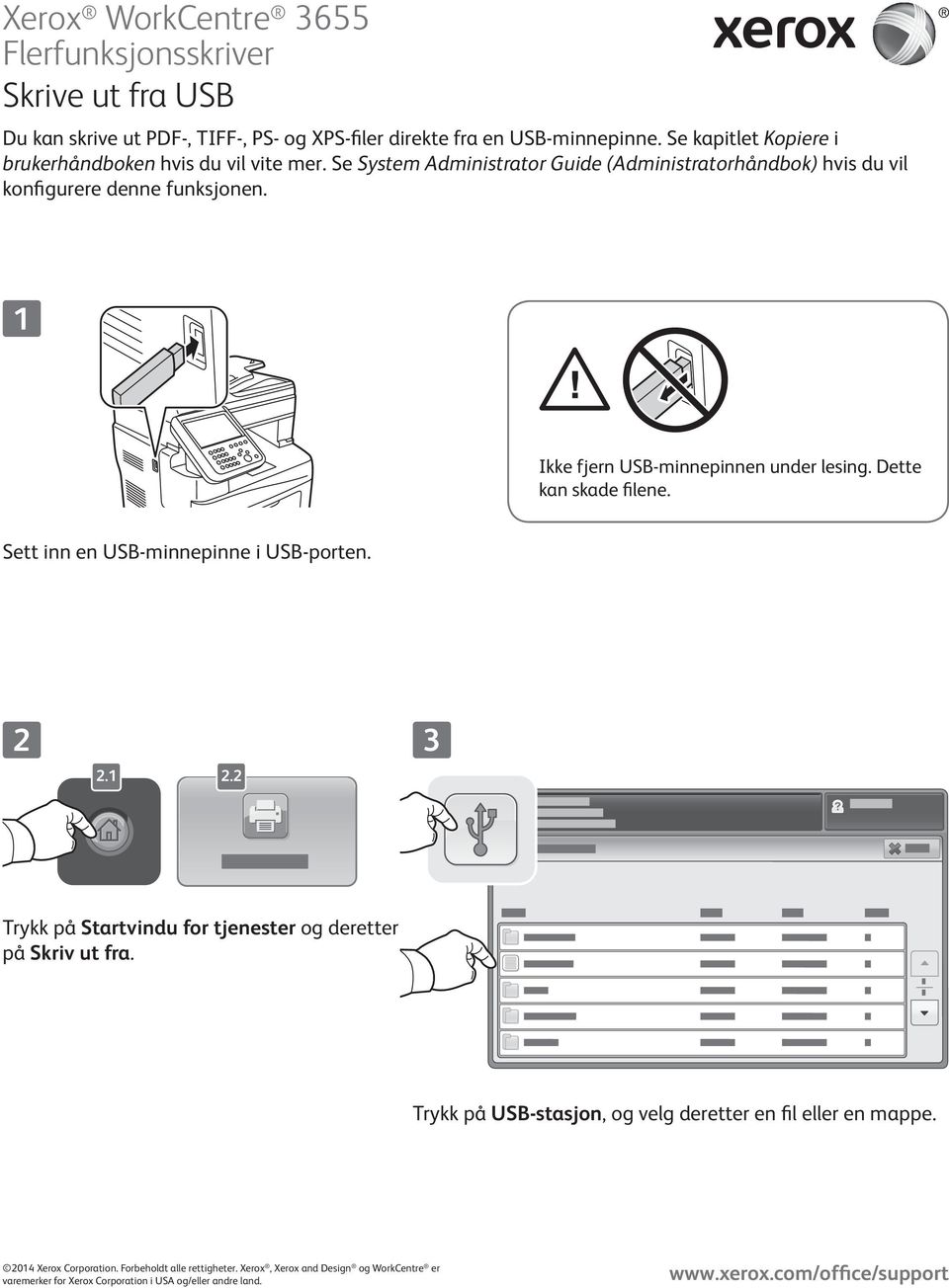 Se System Administrator Guide (Administratorhåndbok) hvis du vil konfigurere denne funksjonen. Ikke fjern USB-minnepinnen under lesing.