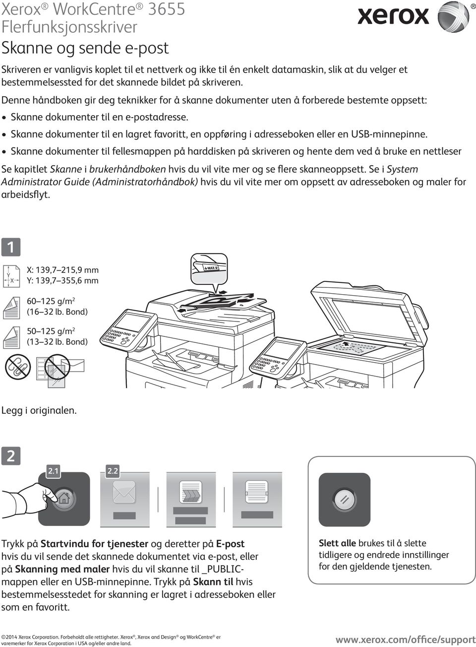 Skanne dokumenter til en lagret favoritt, en oppføring i adresseboken eller en USB-minnepinne.