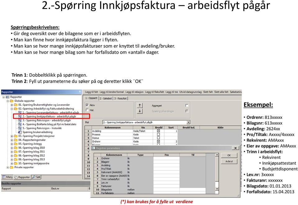 Trinn 2: Fyll ut parameterne du søker på og deretter klikk OK Eksempel: (*) kan brukes for å fylle ut verdiene Ordrenr: 813xxxxx Bilagsnr: 613xxxxx Avdeling: 2624xx Pro/Tiltak: Axxxx/4xxxxx