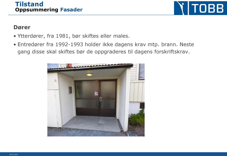 Entredører fra 1992-1993 holder ikke dagens krav mtp.