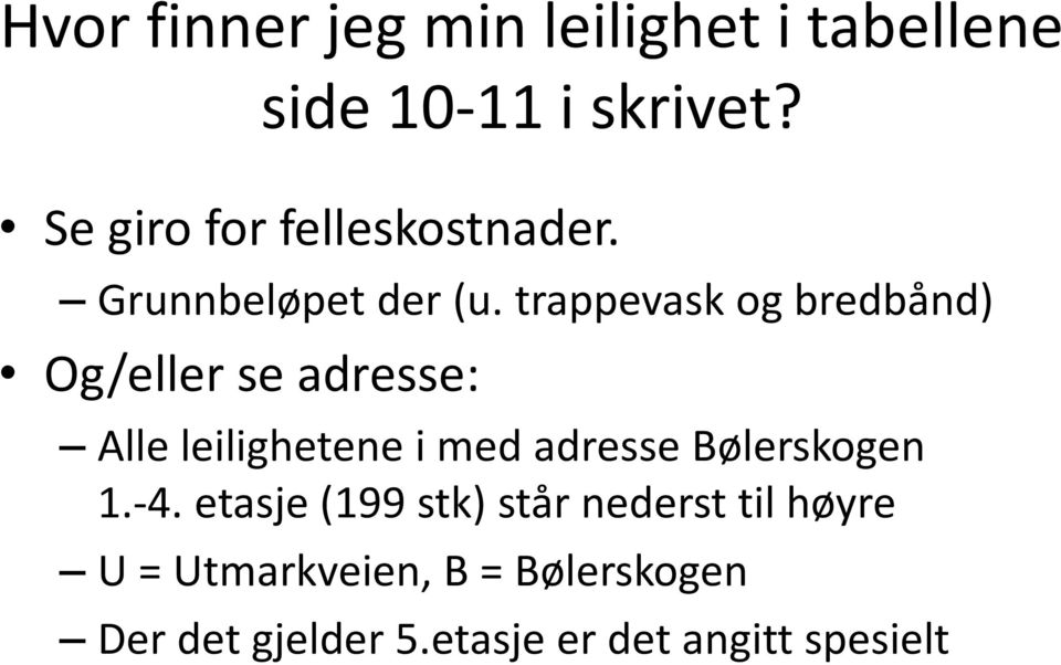 trappevask og bredbånd) Og/eller se adresse: Alle leilighetene i med adresse