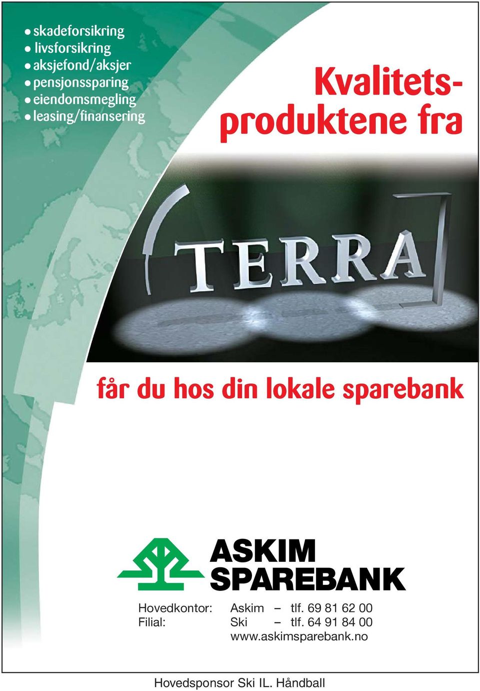 Kvalitetsproduktene fra får du hos din lokale sparebank Hovedkontor: Askim