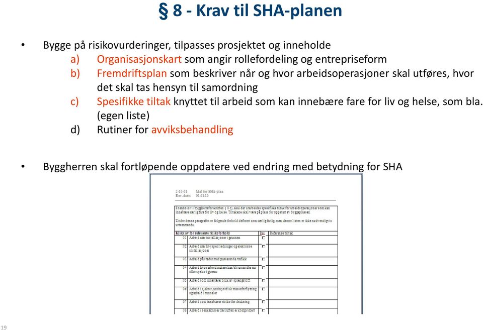 skal tas hensyn til samordning c) Spesifikke tiltak knyttet til arbeid som kan innebære fare for liv og helse, som bla.