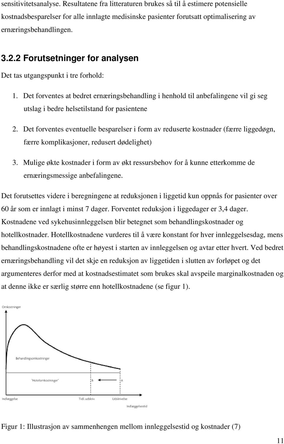 Det forventes eventuelle besparelser i form av reduserte kostnader (færre liggedøgn, færre komplikasjoner, redusert dødelighet) 3.