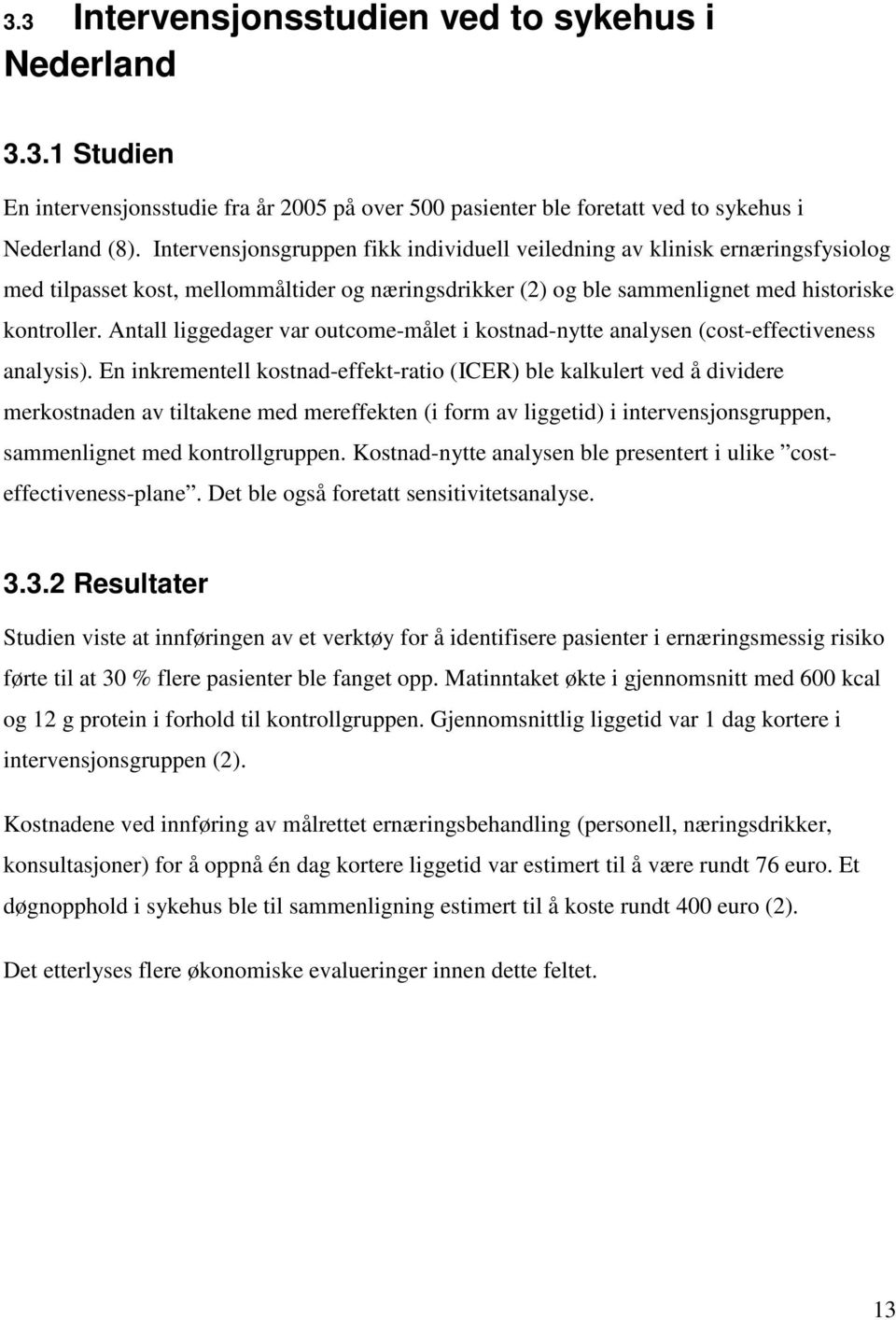 Antall liggedager var outcome-målet i kostnad-nytte analysen (cost-effectiveness analysis).