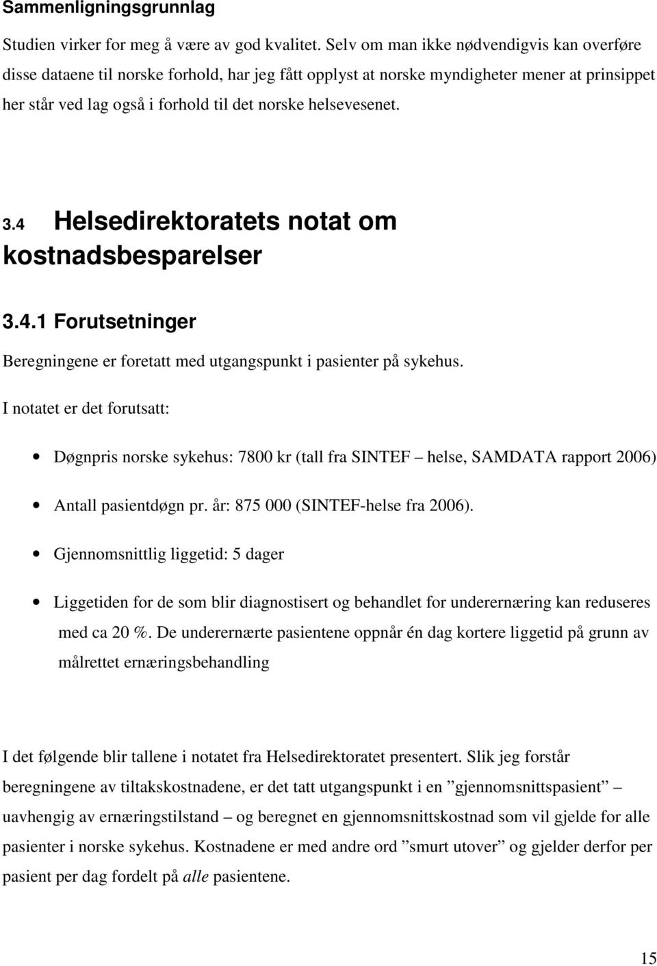 3.4 Helsedirektoratets notat om kostnadsbesparelser 3.4.1 Forutsetninger Beregningene er foretatt med utgangspunkt i pasienter på sykehus.