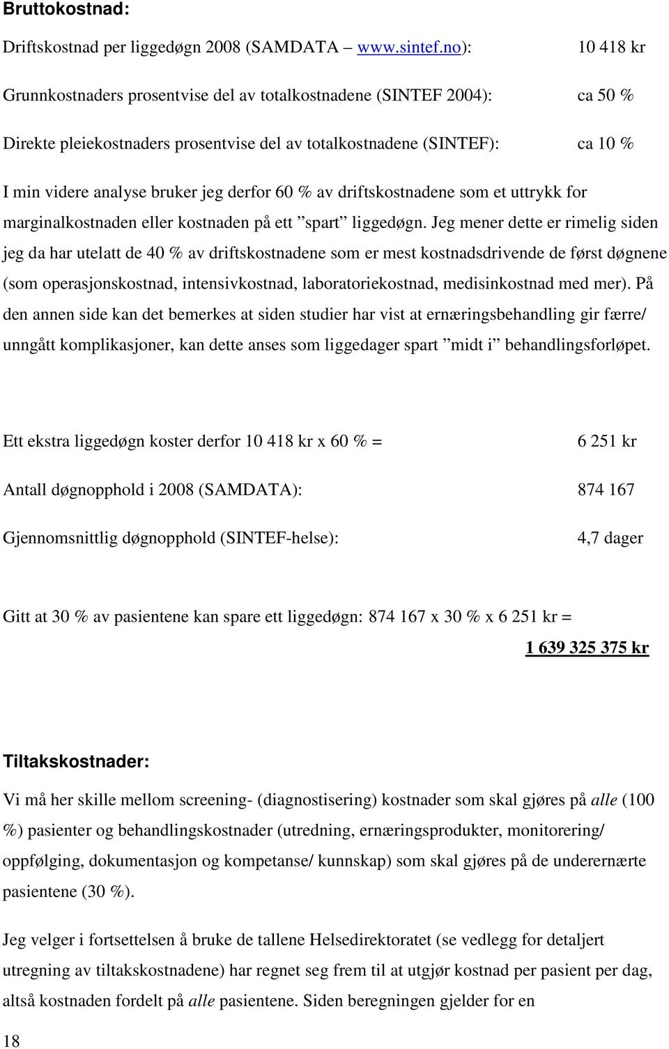 derfor 60 % av driftskostnadene som et uttrykk for marginalkostnaden eller kostnaden på ett spart liggedøgn.