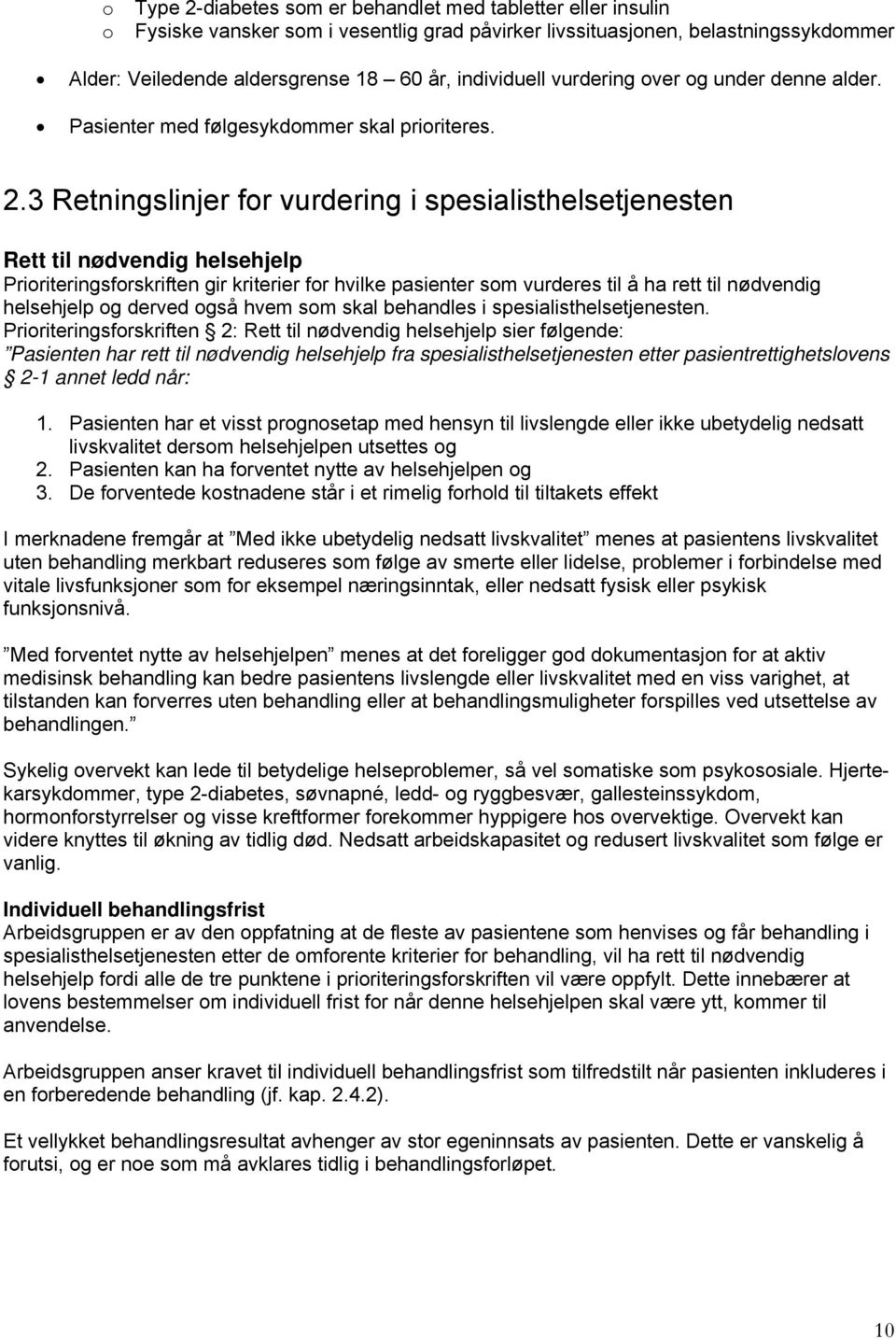 3 Retningslinjer for vurdering i spesialisthelsetjenesten Rett til nødvendig helsehjelp Prioriteringsforskriften gir kriterier for hvilke pasienter som vurderes til å ha rett til nødvendig helsehjelp