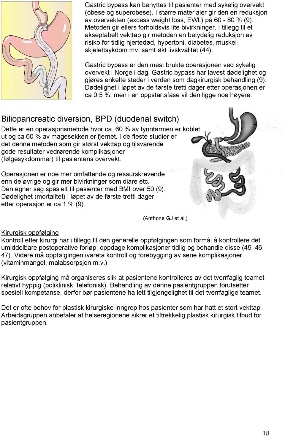 samt økt livskvalitet (44). Gastric bypass er den mest brukte operasjonen ved sykelig overvekt i Norge i dag.