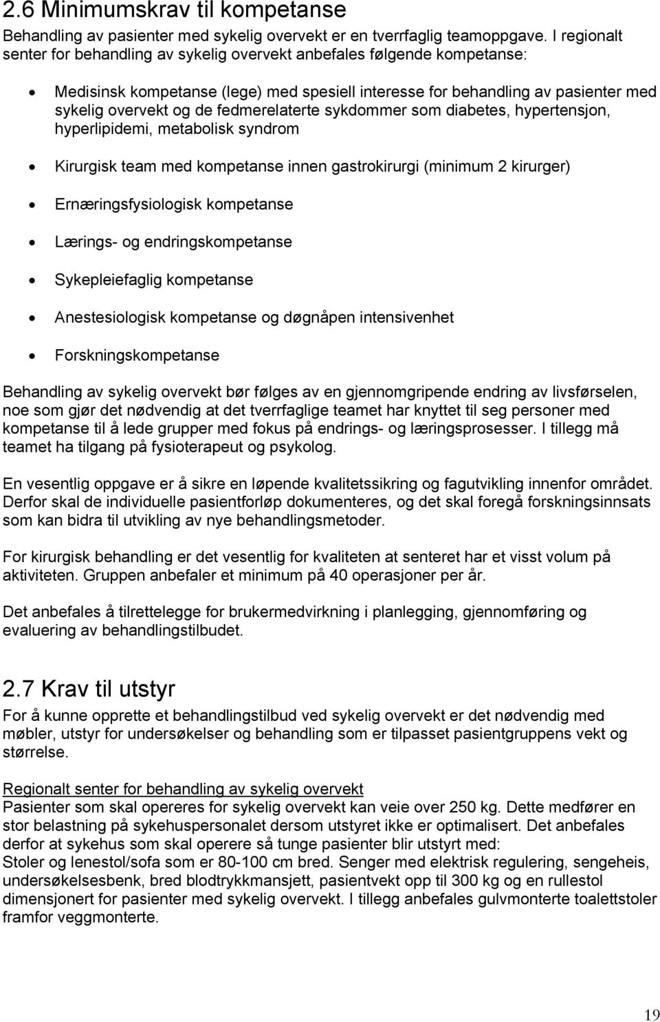 fedmerelaterte sykdommer som diabetes, hypertensjon, hyperlipidemi, metabolisk syndrom Kirurgisk team med kompetanse innen gastrokirurgi (minimum 2 kirurger) Ernæringsfysiologisk kompetanse Lærings-