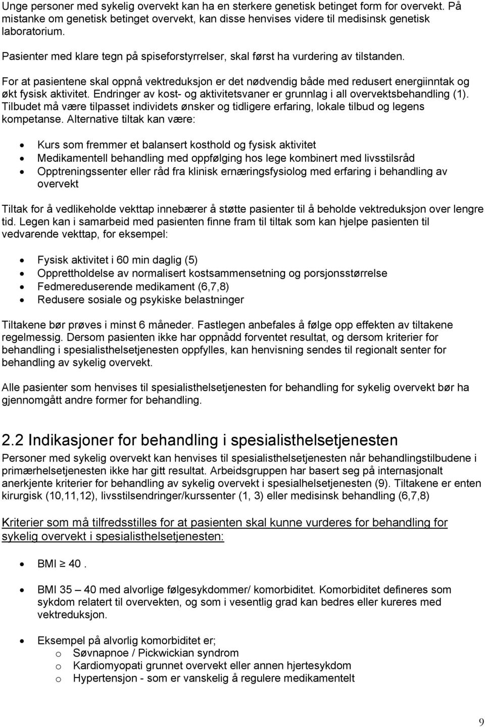 For at pasientene skal oppnå vektreduksjon er det nødvendig både med redusert energiinntak og økt fysisk aktivitet. Endringer av kost- og aktivitetsvaner er grunnlag i all overvektsbehandling (1).