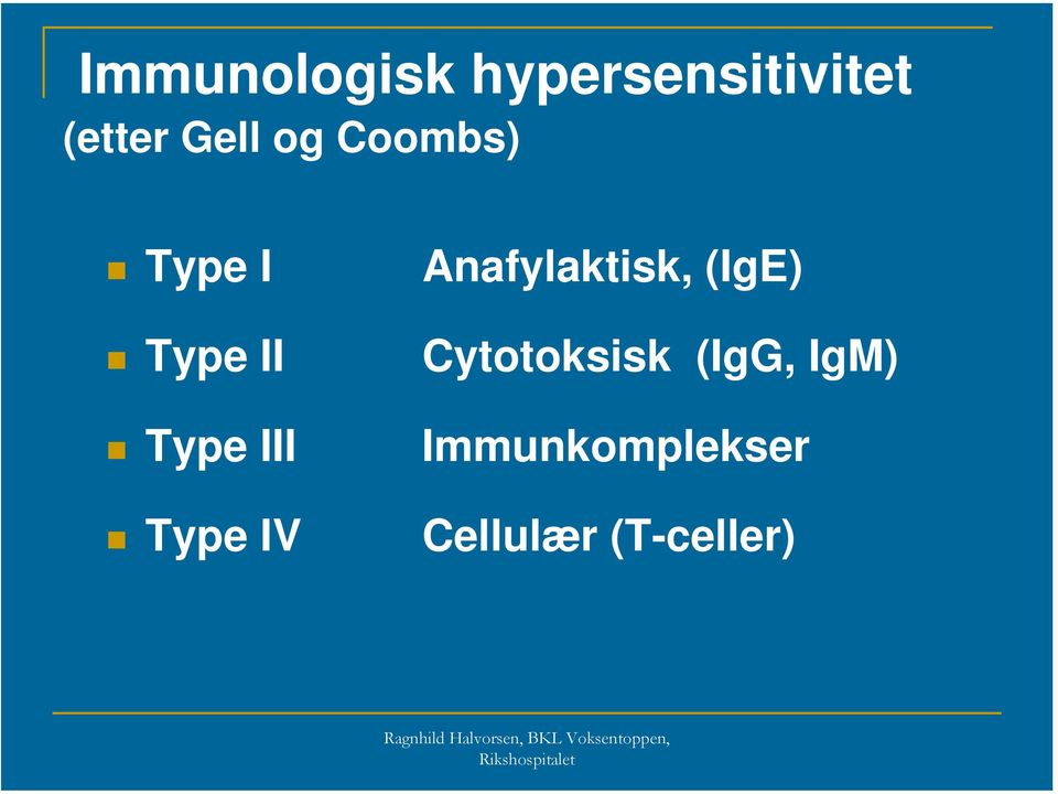 Type IV Anafylaktisk, (IgE) Cytotoksisk