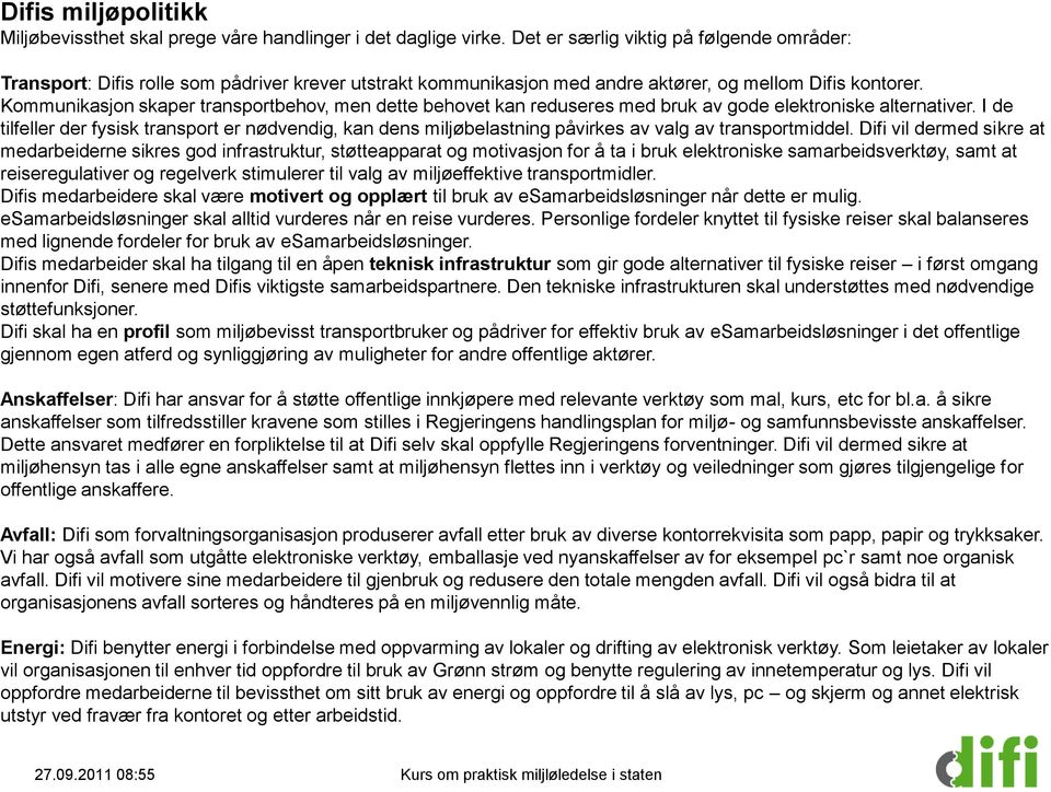 Kommunikasjon skaper transportbehov, men dette behovet kan reduseres med bruk av gode elektroniske alternativer.