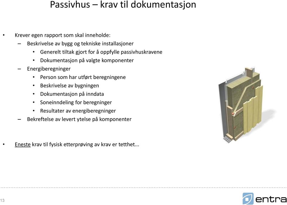 har utført beregningene Beskrivelse av bygningen Dokumentasjon på inndata Soneinndeling for beregninger Resultater av