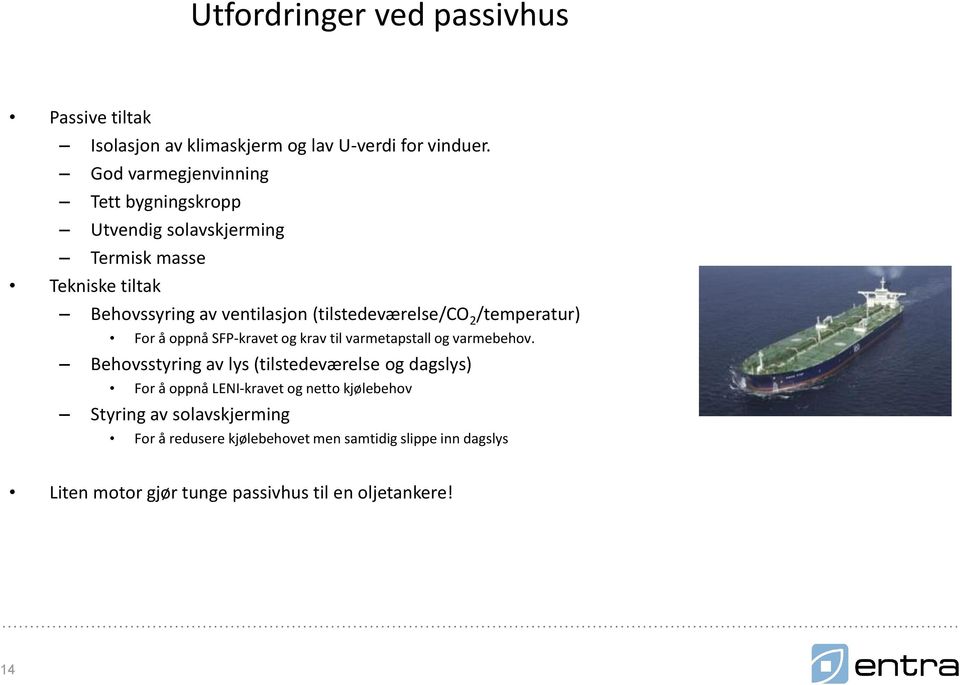 (tilstedeværelse/co 2 /temperatur) For å oppnå SFP-kravet og krav til varmetapstall og varmebehov.