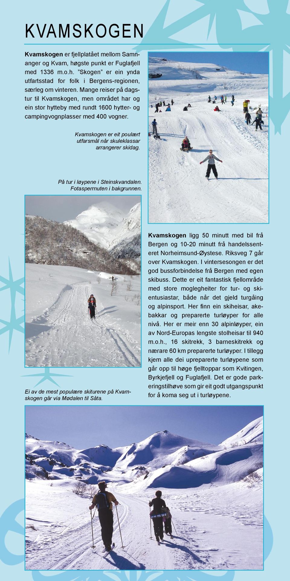 Kvamskogen er eit poulært utfarsmål når skuleklassar arrangerer skidag. På tur i løypene i Steinskvandalen. Fotasperrnuten i bakgrunnen.