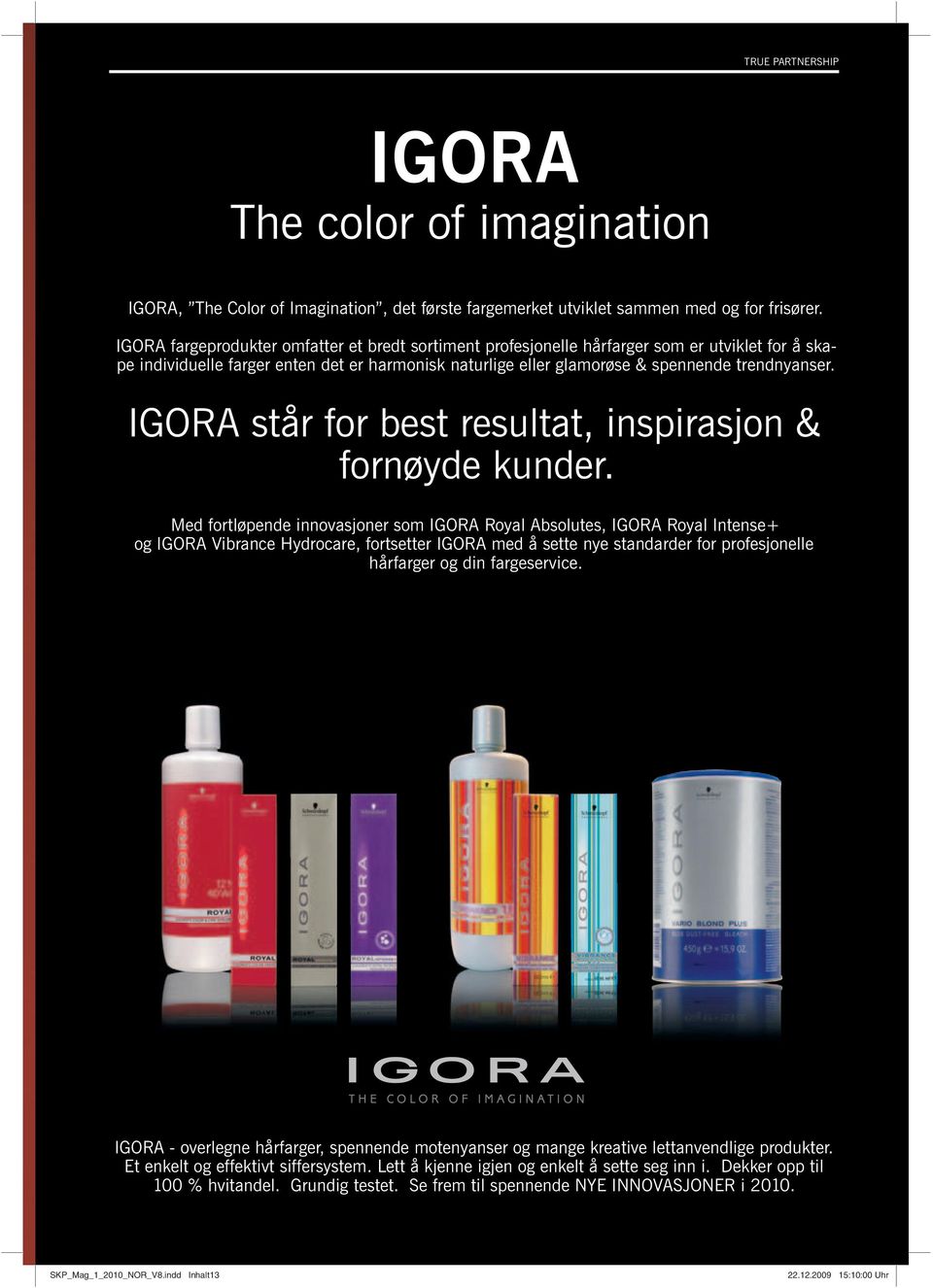 IGORA står for best resultat, inspirasjon & fornøyde kunder.
