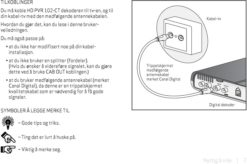 (Hvis du ønsker å videreføre signalet, kan du gjøre dette ved å bruke CAB OUT koblingen.