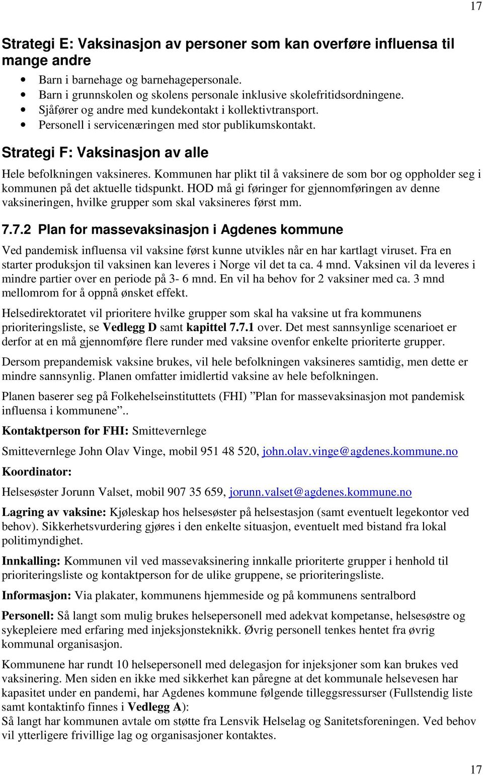 Kommunen har plikt til å vaksinere de som bor og oppholder seg i kommunen på det aktuelle tidspunkt.