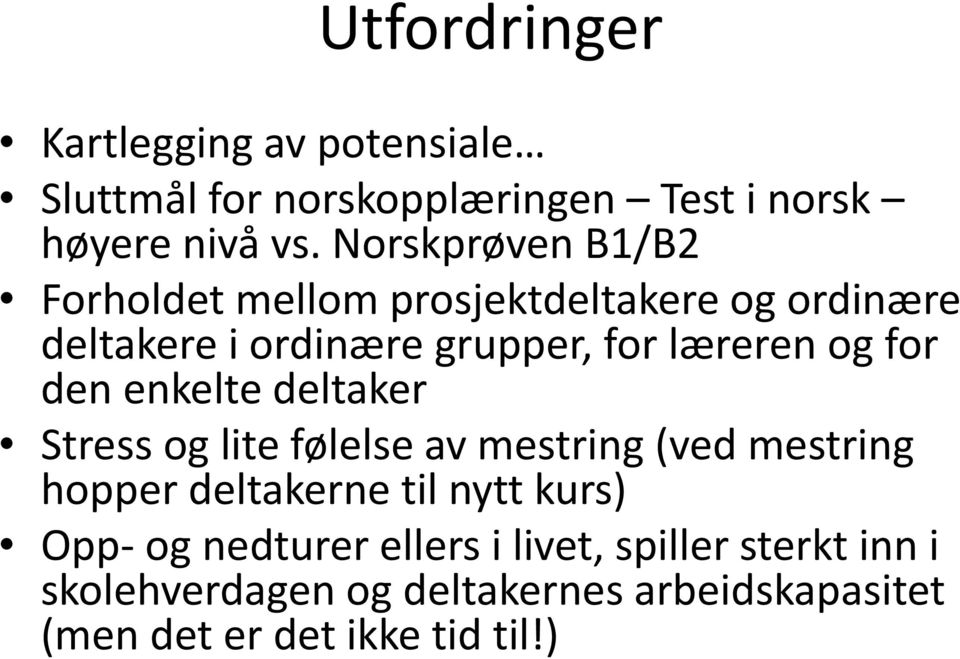 for den enkelte deltaker Stress og lite følelse av mestring (ved mestring hopper deltakerne til nytt kurs) Opp-