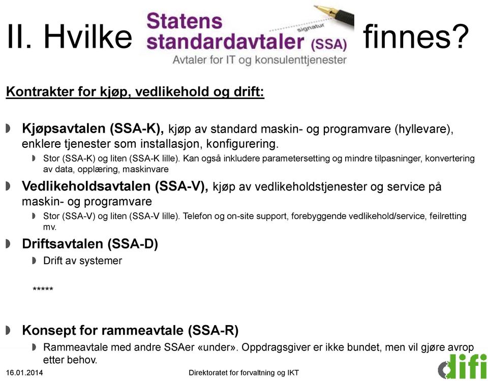 Kan også inkludere parametersetting og mindre tilpasninger, konvertering av data, opplæring, maskinvare Vedlikeholdsavtalen (SSA-V), kjøp av vedlikeholdstjenester og service på maskin- og