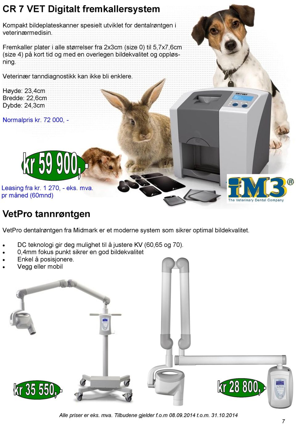 Veterinær tanndiagnostikk kan ikke bli enklere. Høyde: 23,4cm Bredde: 22,6cm Dybde: 24,3cm Normalpris kr. 72 000, - Leasing fra kr. 1 270, - eks. mva.