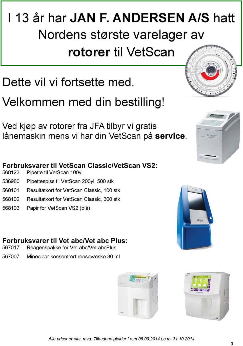 Forbruksvarer til VetScan Classic/VetScan VS2: 568123 Pipette til VetScan 100yl 536980 Pipettespiss til VetScan 200yl, 500 stk 568101 Resultatkort for