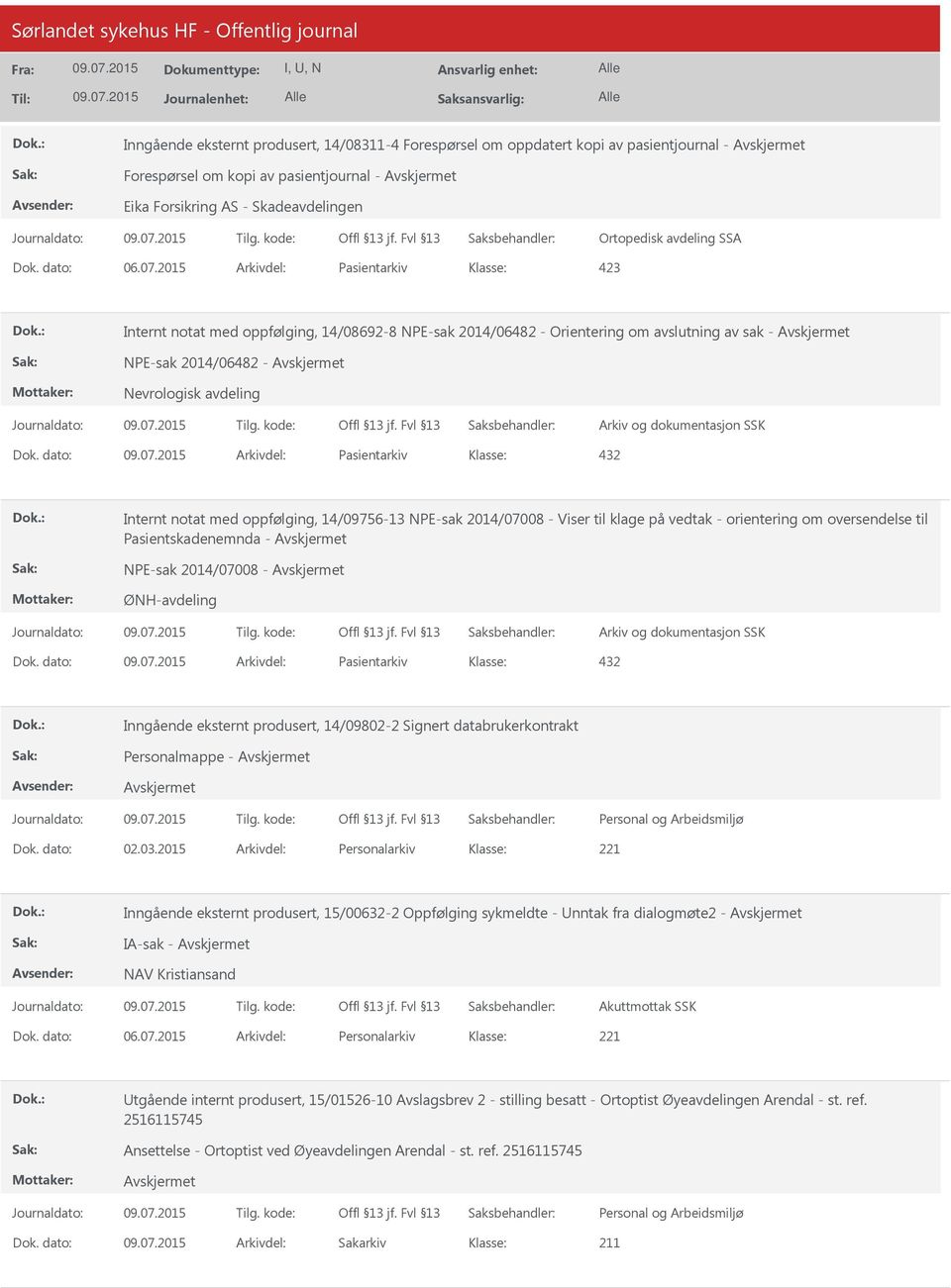 dato: Arkivdel: Pasientarkiv Internt notat med oppfølging, 14/09756-13 NPE-sak 2014/07008 - Viser til klage på vedtak - orientering om oversendelse til Pasientskadenemnda - NPE-sak 2014/07008 -