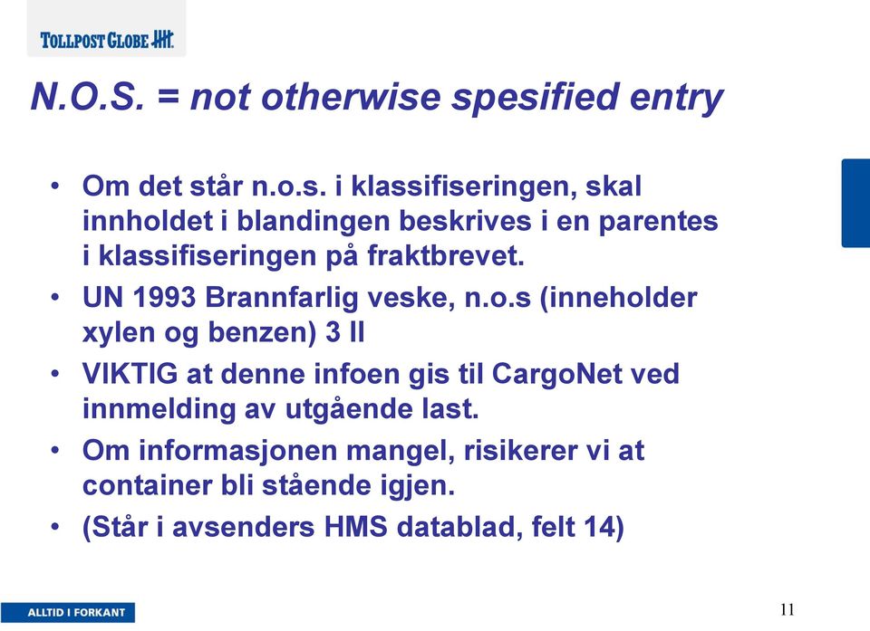 parentes i klassifiseringen på fraktbrevet. UN 1993 Brannfarlig veske, n.o.