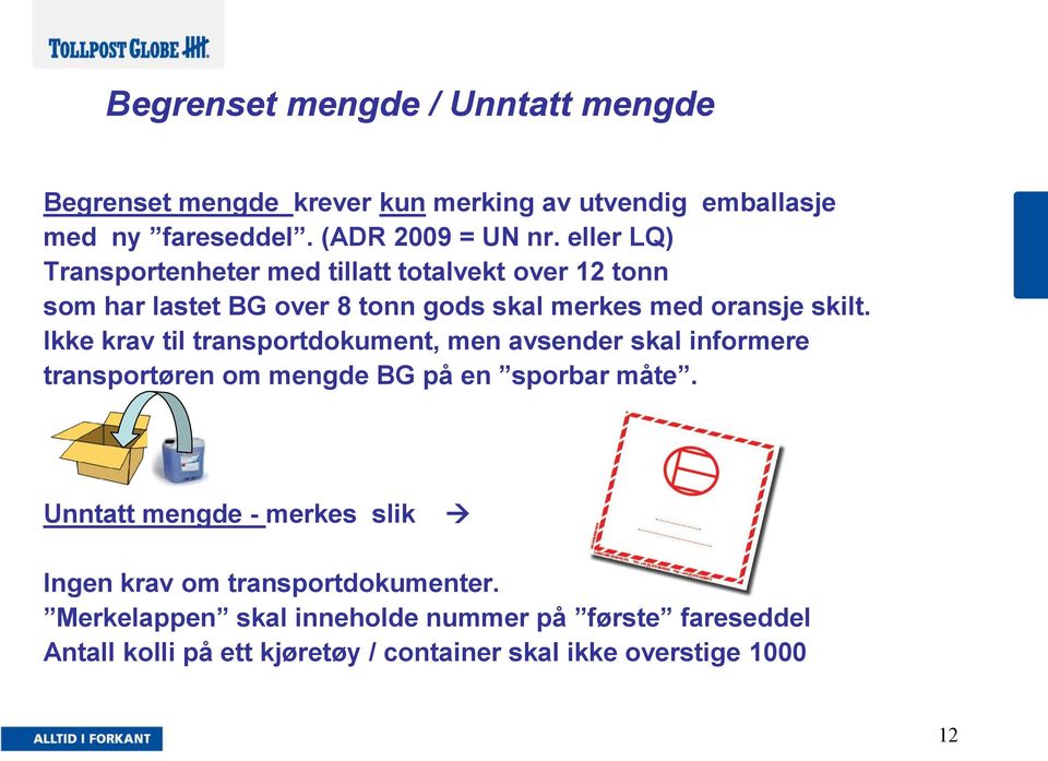 Ikke krav til transportdokument, men avsender skal informere transportøren om mengde BG på en sporbar måte.