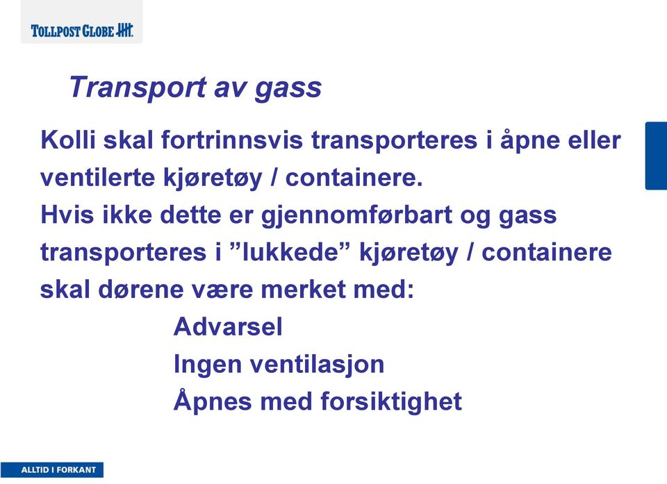 Hvis ikke dette er gjennomførbart og gass transporteres i lukkede