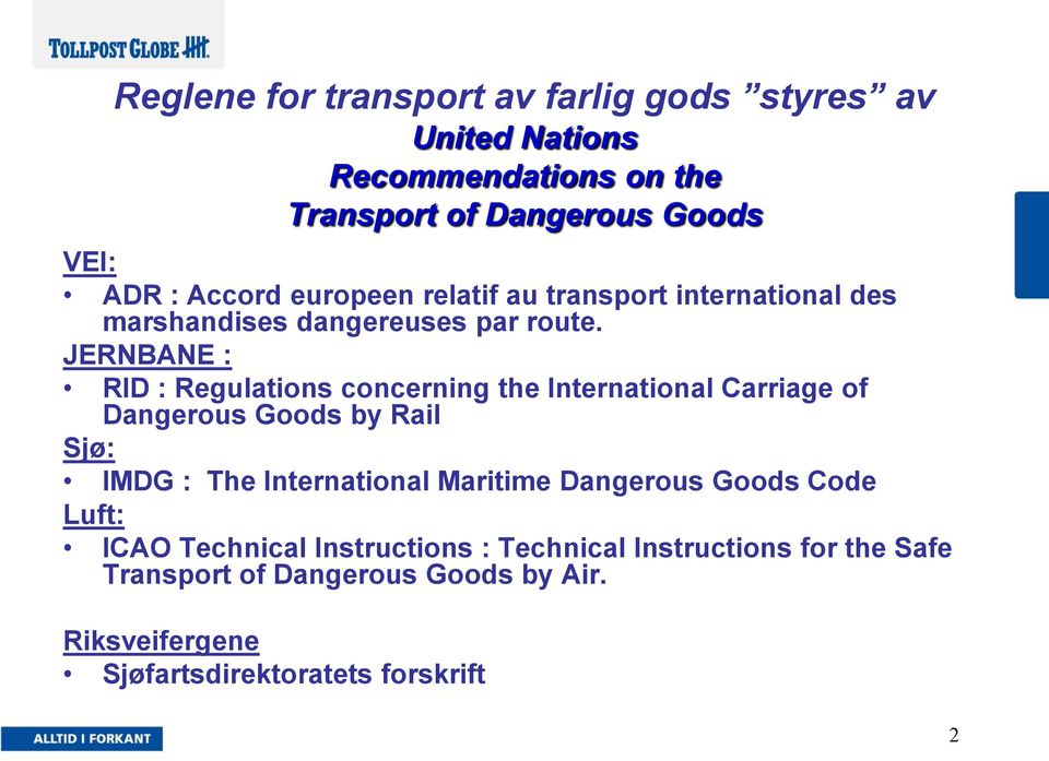 JERNBANE : RID : Regulations concerning the International Carriage of Dangerous Goods by Rail Sjø: IMDG : The International