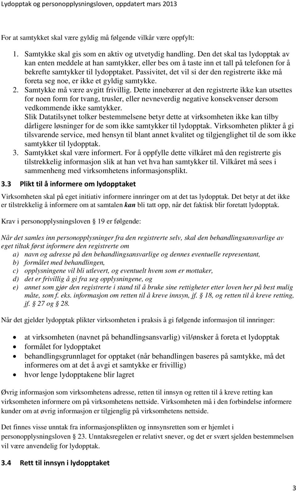 Passivitet, det vil si der den registrerte ikke må foreta seg noe, er ikke et gyldig samtykke. 2. Samtykke må være avgitt frivillig.