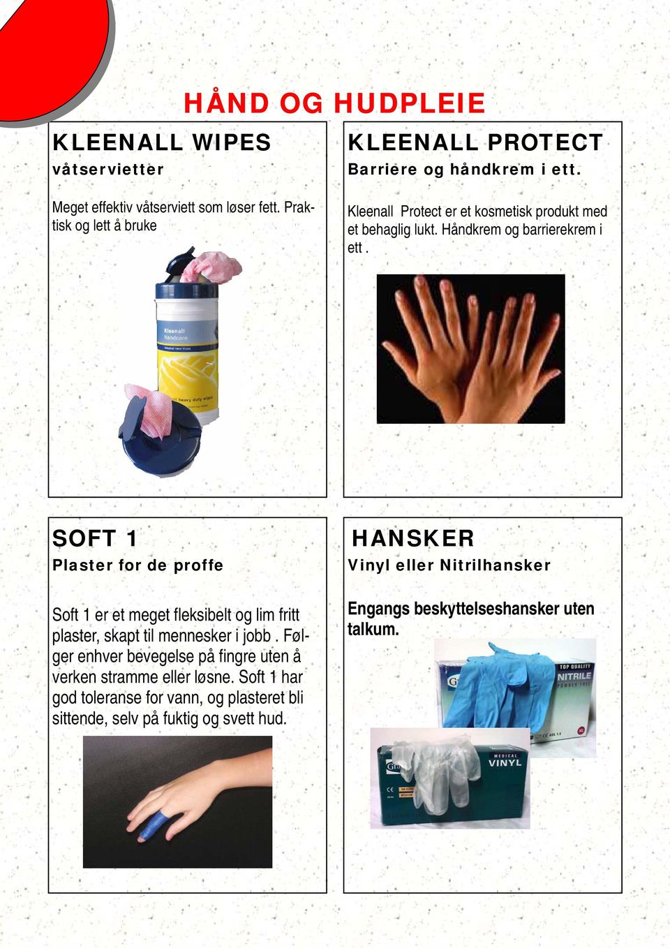 Håndkrem og barrierekrem i ett. SOFT 1 Plaster for de proffe Soft 1 er et meget fleksibelt og lim fritt plaster, skapt til mennesker i jobb.