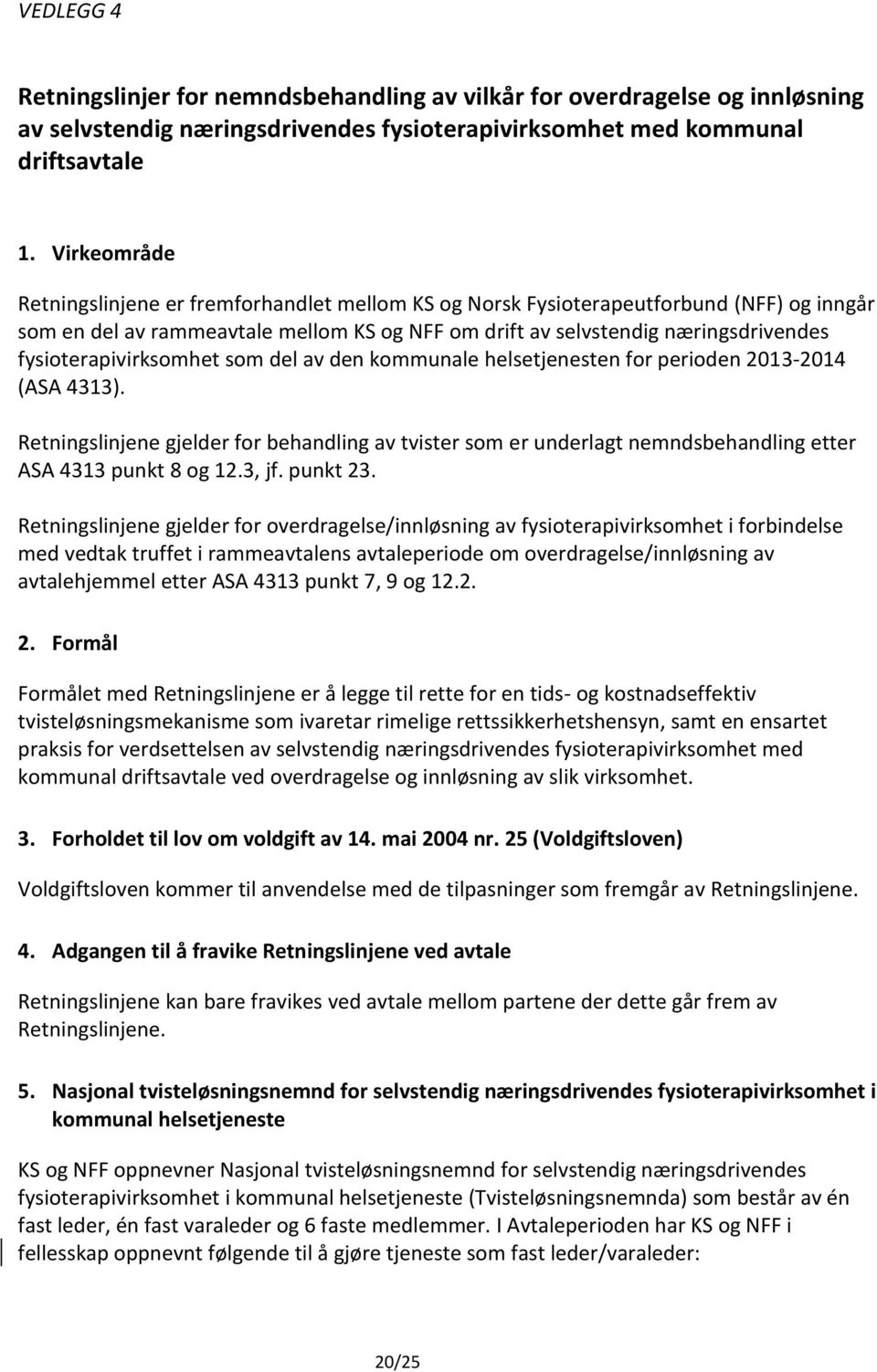 fysioterapivirksomhet som del av den kommunale helsetjenesten for perioden 2013-2014 (ASA 4313).