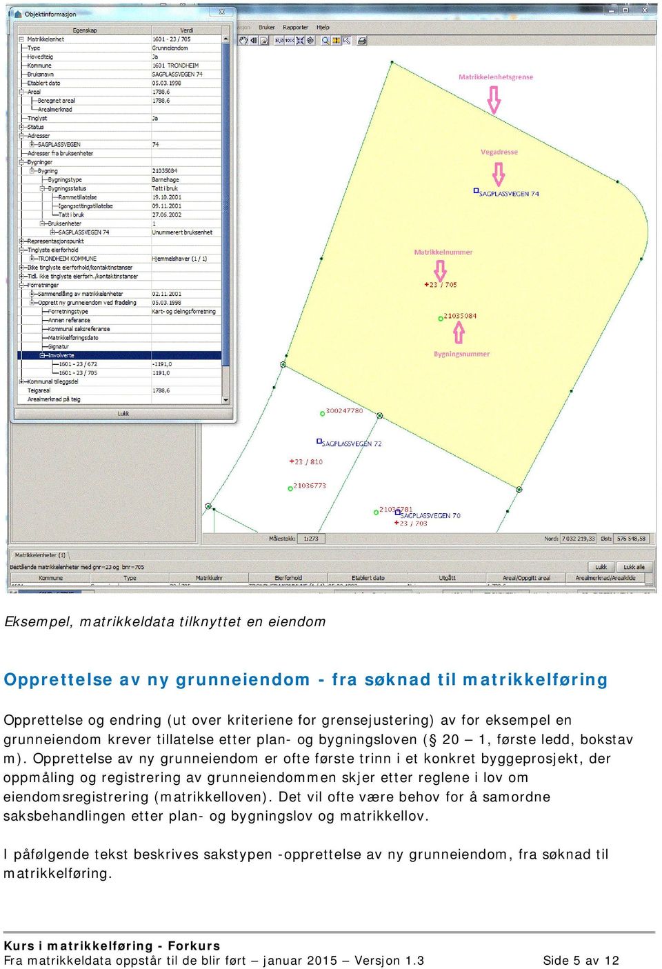 Opprettelse av ny grunneiendom er ofte første trinn i et konkret byggeprosjekt, der oppmåling og registrering av grunneiendommen skjer etter reglene i lov om eiendomsregistrering