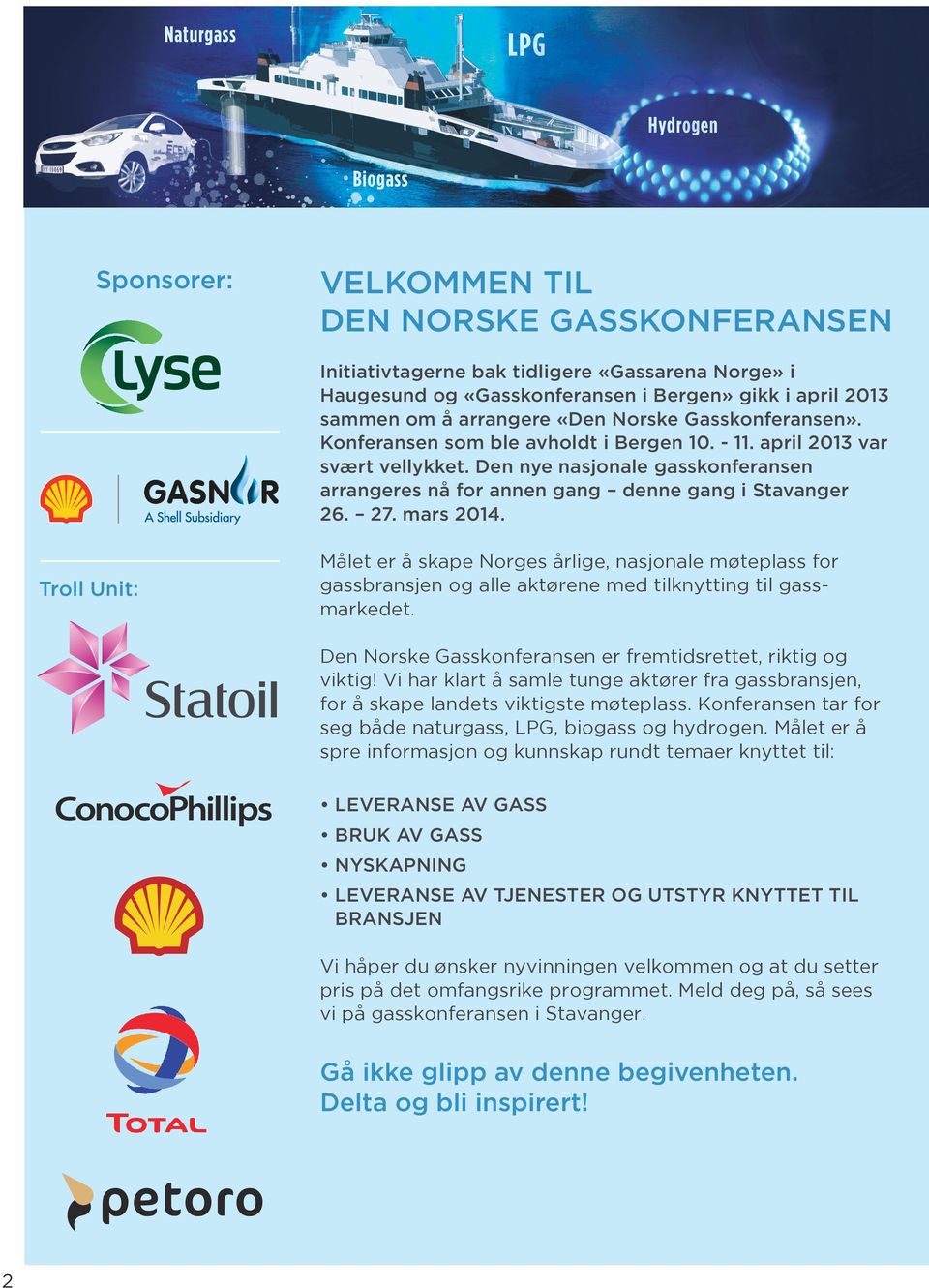 mars 2014. Troll Unit: Målet er å skape Norges årlige, nasjonale møteplass for gassbransjen og alle aktørene med tilknytting til gassmarkedet.