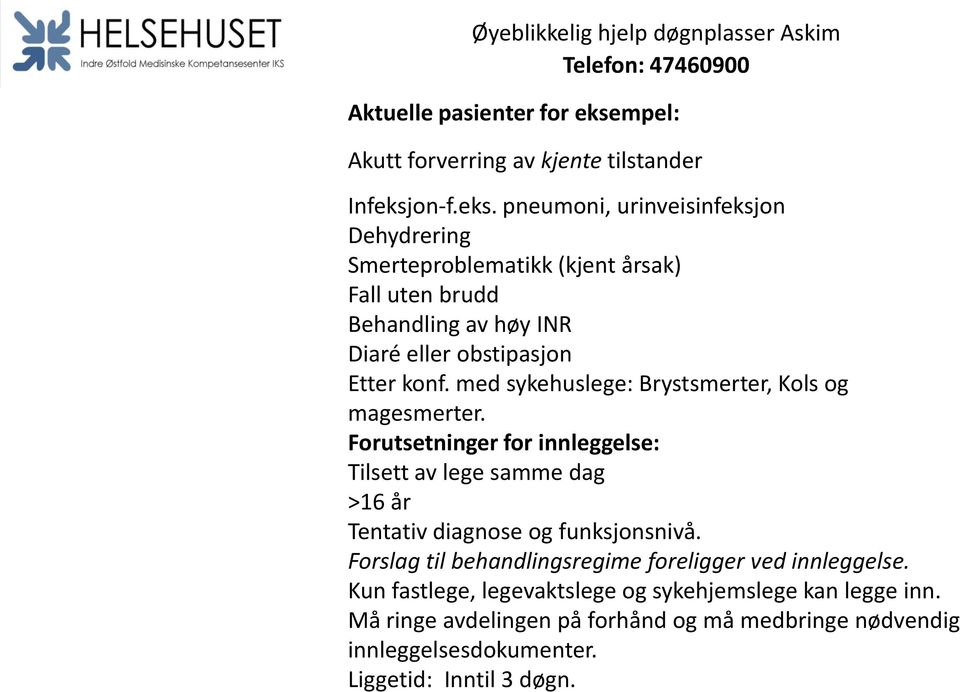 on-f.eks. pneumoni, urinveisinfeksjon Dehydrering Smerteproblematikk (kjent årsak) Fall uten brudd Behandling av høy INR Diaré eller obstipasjon Etter konf.