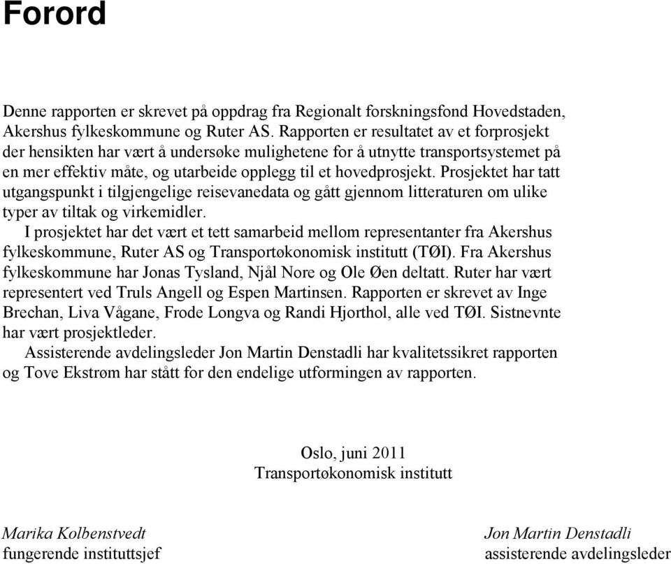 Prosjektet har tatt utgangspunkt i tilgjengelige reisevanedata og gått gjennom litteraturen om ulike typer av tiltak og virkemidler.