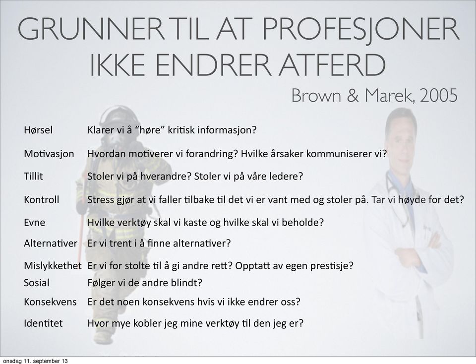 Stress gjør at vi faller 6lbake 6l det vi er vant med og stoler på. Tar vi høyde for det? Hvilke verktøy skal vi kaste og hvilke skal vi beholde?