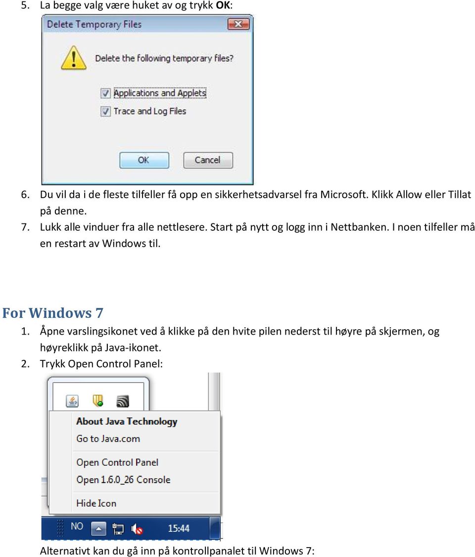 I noen tilfeller må en restart av Windows til. For Windows 7 1.