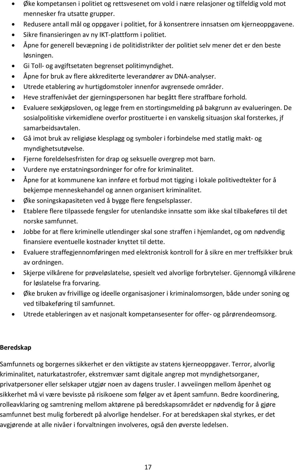 Åpne for generell bevæpning i de politidistrikter der politiet selv mener det er den beste løsningen. Gi Toll- og avgiftsetaten begrenset politimyndighet.