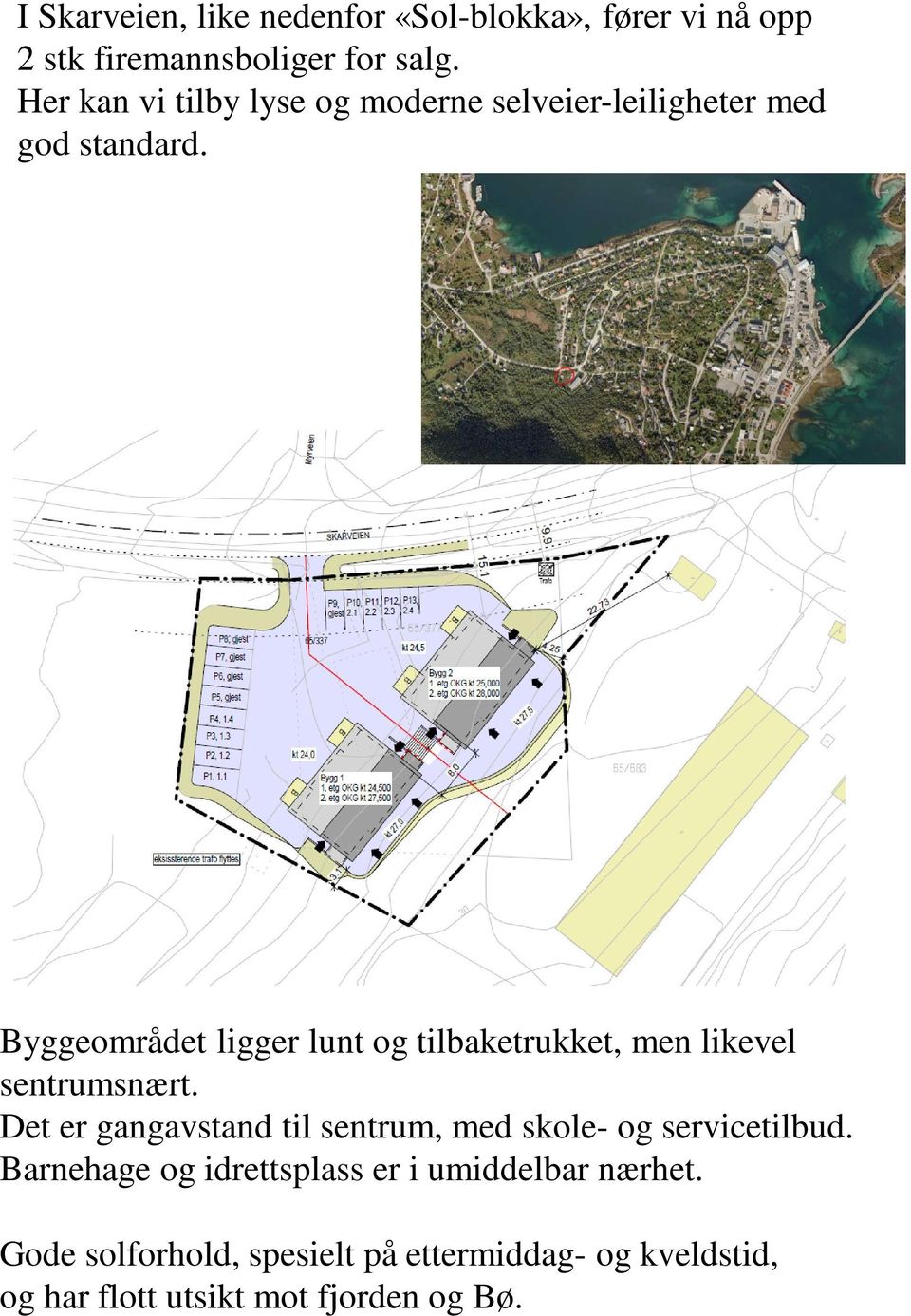 Byggeområdet ligger lunt og tilbaketrukket, men likevel sentrumsnært.